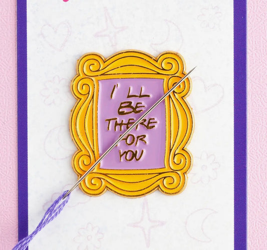 I’ll Be There For You Needleminder